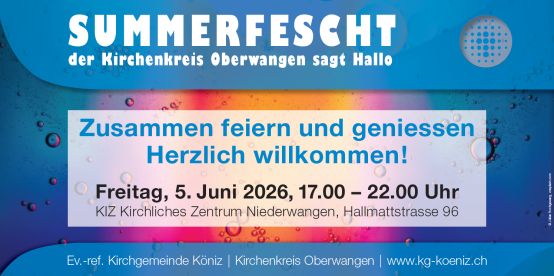 Summerfescht 2026 - der Kirchenkreis Oberwangen sagt Hallo: Freitag, 5. Juni 2026, 17-22 Uhr, KIZ Niederwangen
